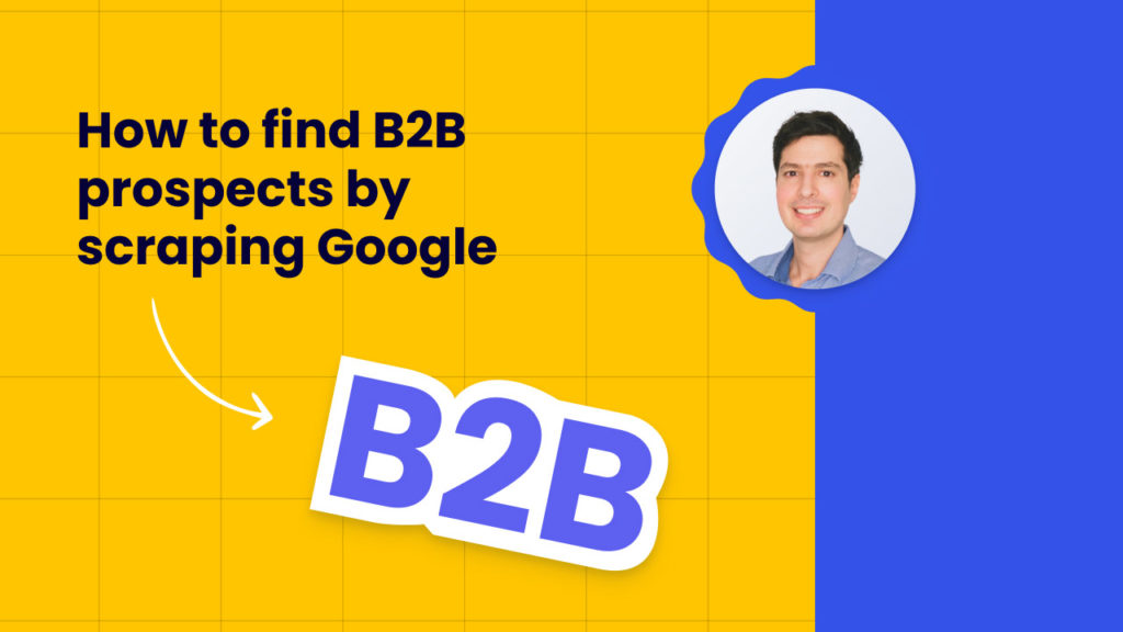 How to find B2B prospects by scraping Google - Tutorial