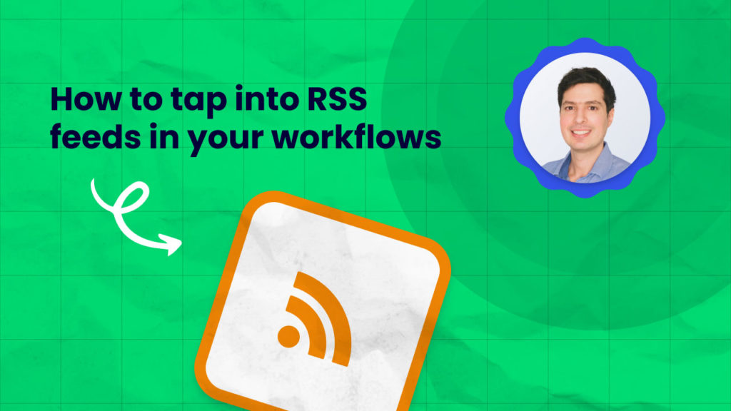 How to tap into RSS feeds in your workflows - tutorial