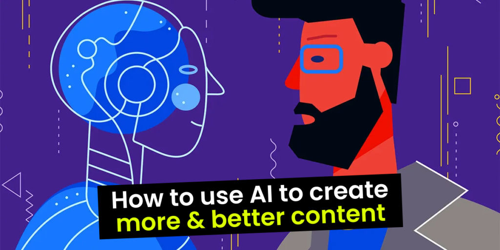 How to use AI to create better content