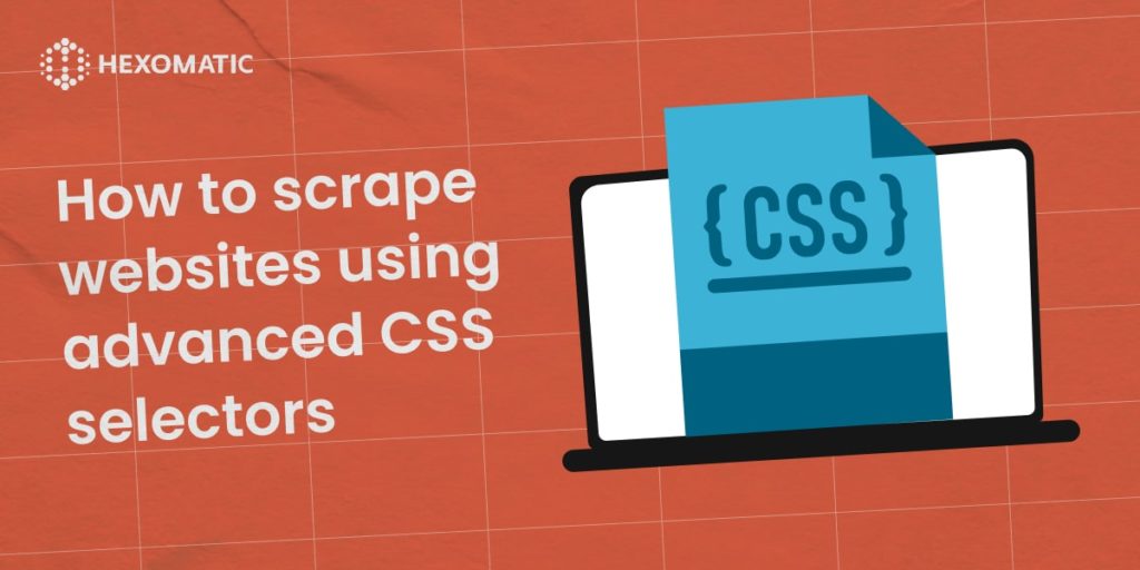 How to scrape websites using advanced CSS selectors