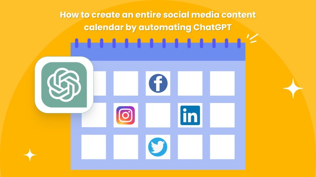 How to create an entire social media content calendar by automating ChatGPT