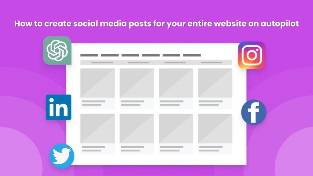 How to create social media posts for your entire website on autopilot