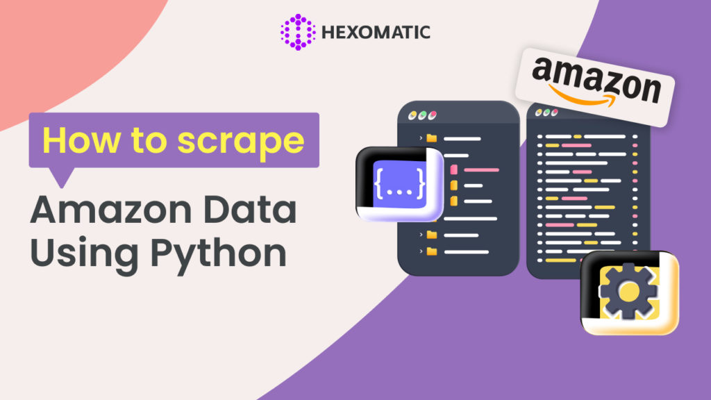 How to Scrape Amazon Data Using Python